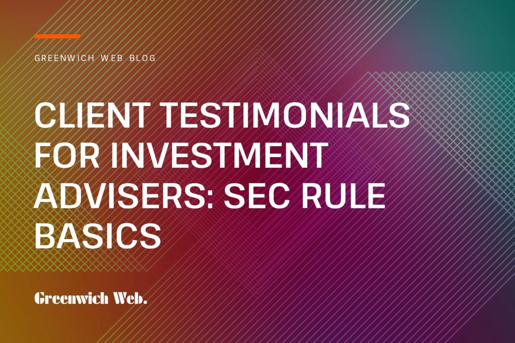 Greenwich Web blog cover: Client Testimonials for Investment Advisers: SEC Rule Basics