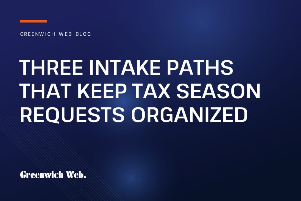 Greenwich Web blog cover: Three Intake Paths That Keep Tax Season Requests Organized